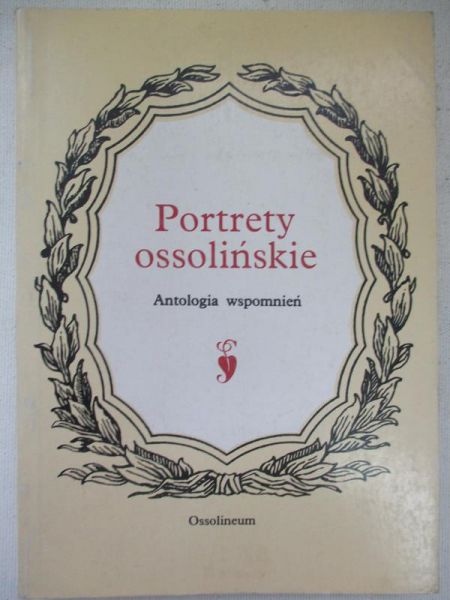Adamczyk Eugeniusz - Portrety ossolińskie. Antologia wspomnień
