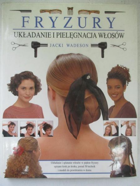Fryzury. Układanie i pielęgnacja włosów