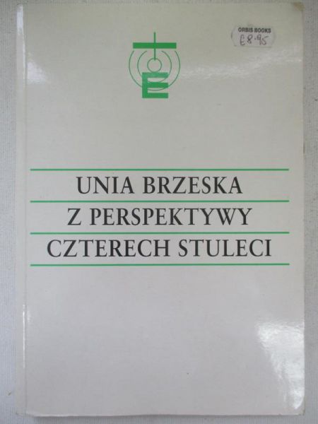 Gajek Jan Sergiusz (red.) - Unia Brzeska z perspektywy czterech stuleci