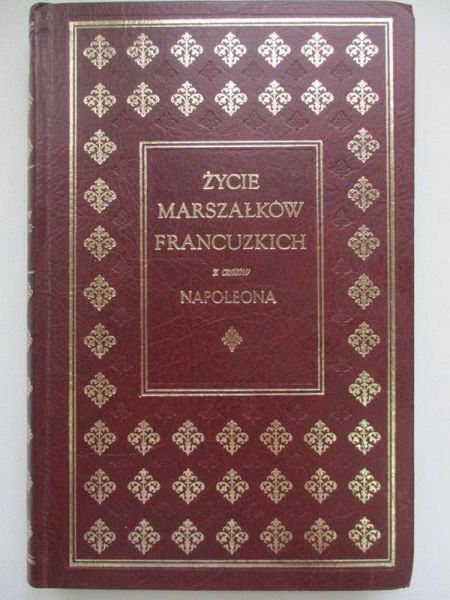 Życie marszałków francuzkich z czasów Napoleona, Reprint z 1841 r.
