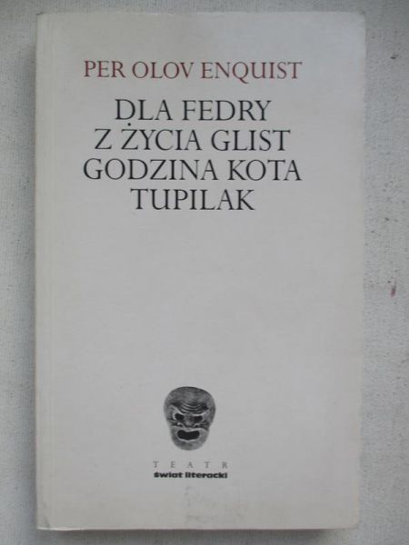 Enquist Per Olov - Dla Fedry. Z życia glist. Godzina kota. Tupilak