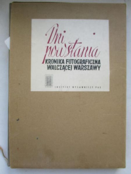 (opr.) - Dni powstania. Kronika fotograficzna walczącej Warszawy