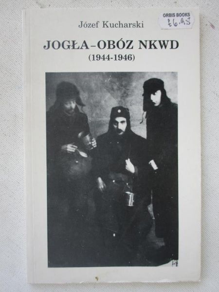 Kucharski Józef - Jogła - obóz NKWD (1944 - 1946)
