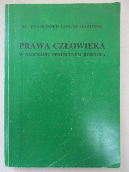Mazurek Franciszek Janusz - Prawa człowieka w nauczaniu społecznym kościoła