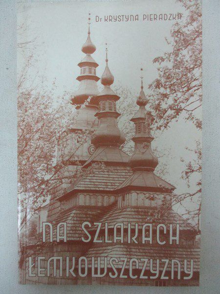 Pieradzka Krystyna - Na szlakach Łemkowszczyzny, Reprint 1939 r.