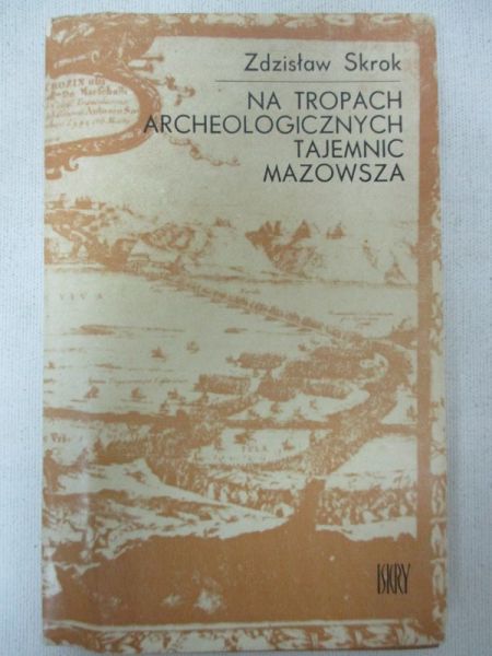 Krok Zdzisław - Na tropach archeologicznych tajemnic Mazowsza
