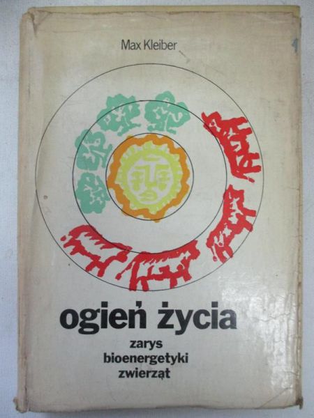 Kleiber Max - Ogień życia. Zarys bioenergetyki zwierząt