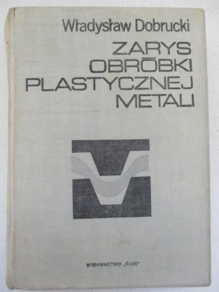 Dobrucki Władysław  - Zarys obróbki plastycznej metali