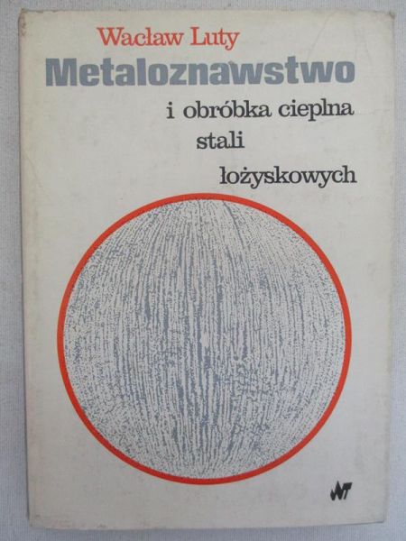 Metaloznawstwo i obróbka cieplna stali łożyskowych