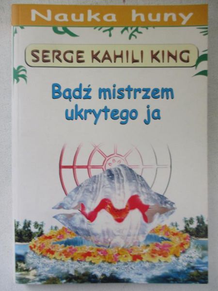 King Serge Kahili - Bądż mistrzem ukrytego ja