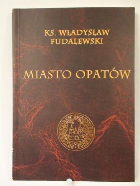 Fudalewski Władysław - Miasto Opatów, reprint z 1895