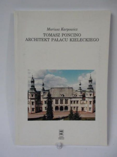 Karpowicz Mariusz - Tomasz Poncino. Architekt Pałacu Kieleckiego
