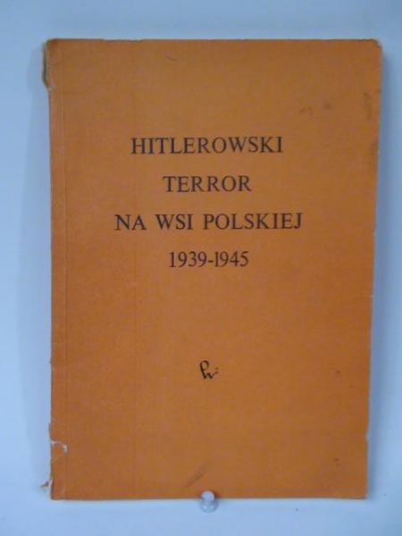 Madajczyk Czesław (opr.) - Hitlerowski terror na wsi polskiej 1939-1945