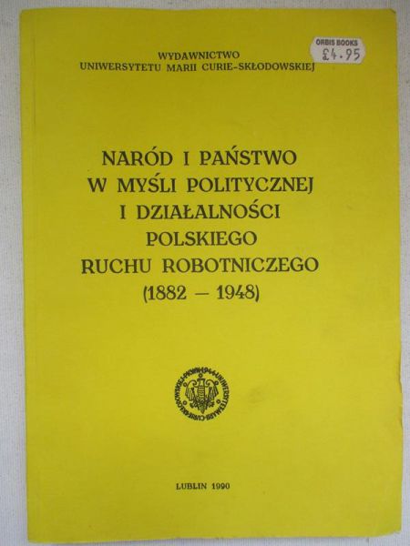 Naród i państwo w myśl politycznej i działalności polskiego ruchu robotniczego (1882-1948)