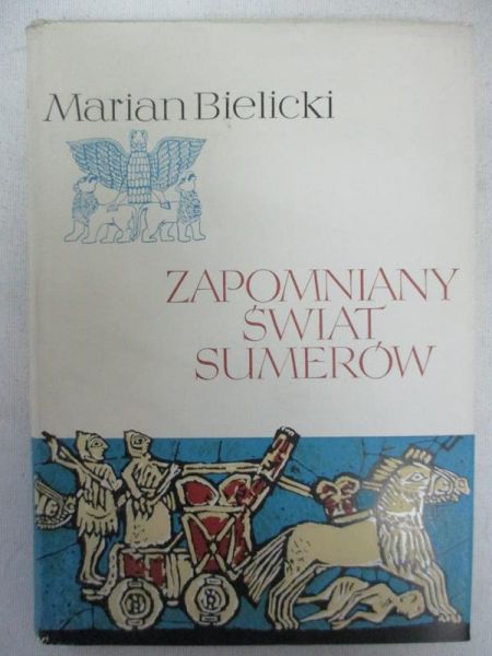 Bielicki Marian  - Zapomniany świat Sumerów