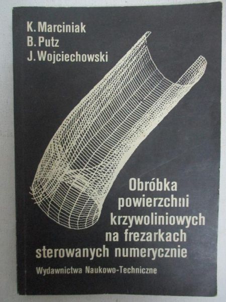 Marciniak K. (red.) - Obróbka powierzchni krzywoliniowych na frezarkach sterowanych numerycznie