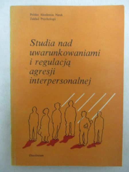 Studia nad uwarunkowaniami i regulacją agresji interpersonalnej