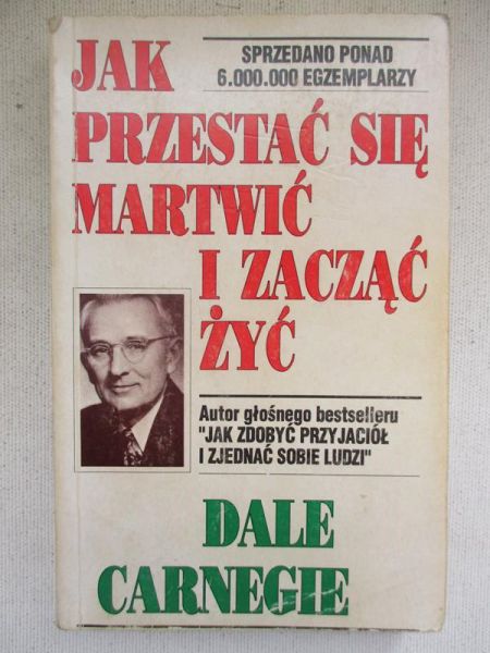 Jak przestać się martwić i zacząć żyć