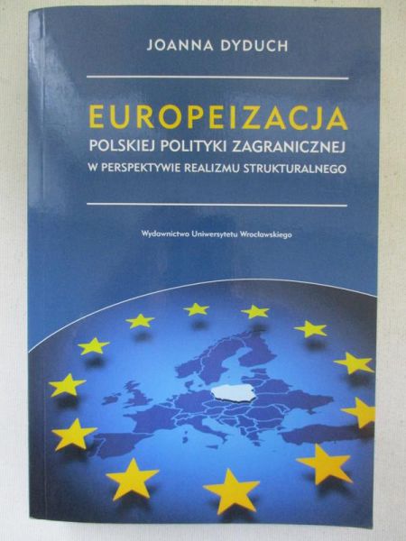 Dyduch Joanna - Europeizacja polskiej polityki zagranicznej w perspektywie realizmu strukturalnego