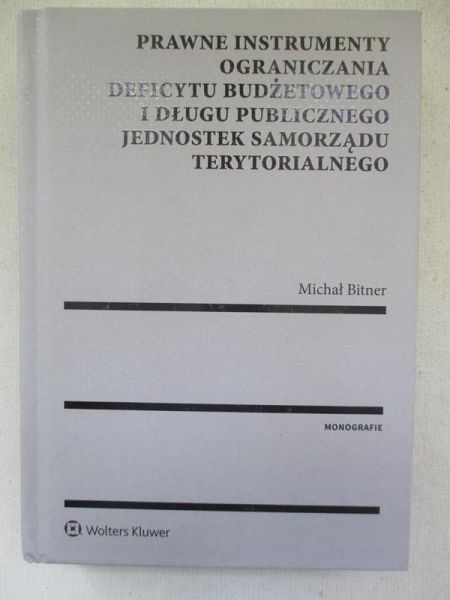 Bitner Michał - Prawne Instrumenty ograniczania deficytu budżetowego i długu publicznego jednostek samorządu terytorialnego