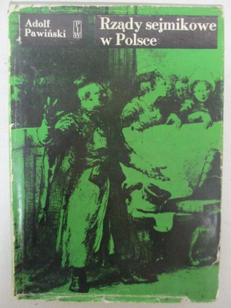Pawiński Adolf - Rządy sejmikowe w Polsce