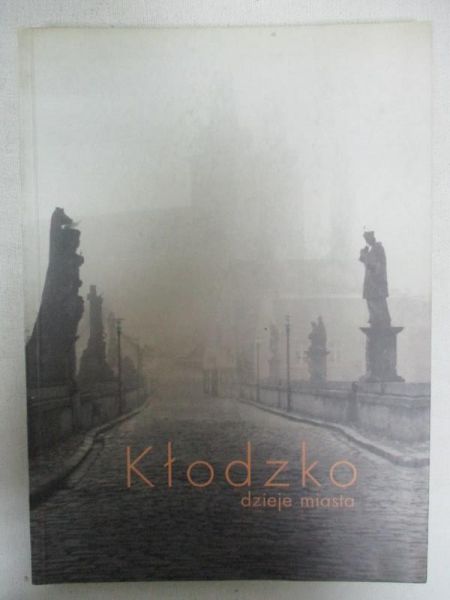 Gładkiewicz Ryszard (red.) - Kłodzko – dzieje miasta