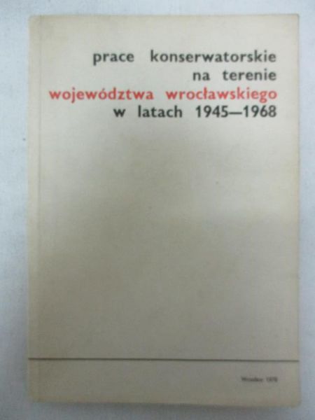 Prace konserwatorskie na terenie województwa wrocławskiego 1945-1968