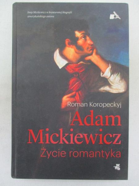 Adam Mickiewicz. Życie romantyka