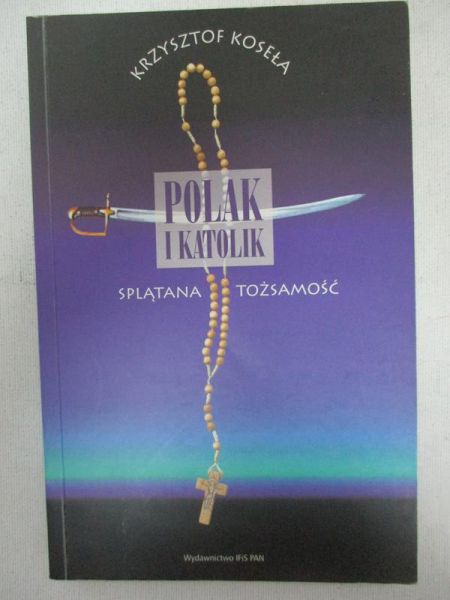 Koseła Krzysztof - Polak i katolik. Splątana tożsamość
