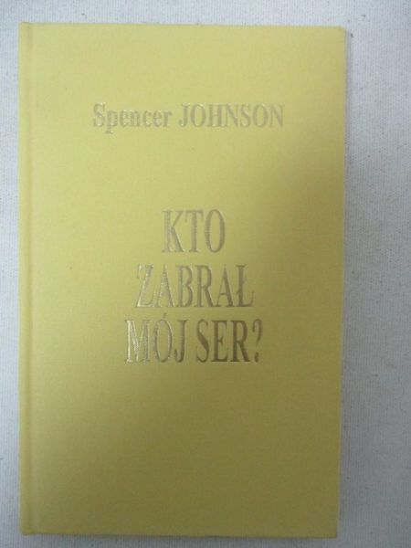 Johnson Spencer - Kto zabrał mój ser?