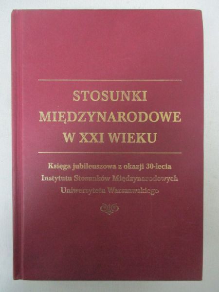 Haliżak Edward (red.) - Stosunki międzynarodowe w XXI wieku