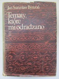 Bystroń Jan Stanisław - Tematy, które mi odradzono