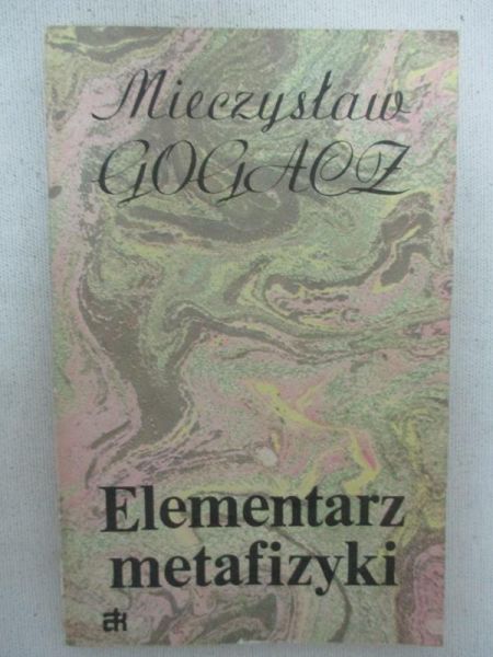 Gogacz Mieczysław - Elementarz metafizyki
