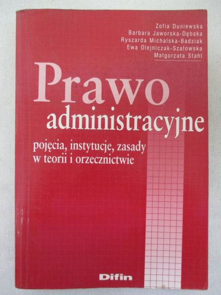 Duniewska Zofia - Prawo administracyjne. Pojęcia, instytucje, zasady w teorii i orzecznictwie