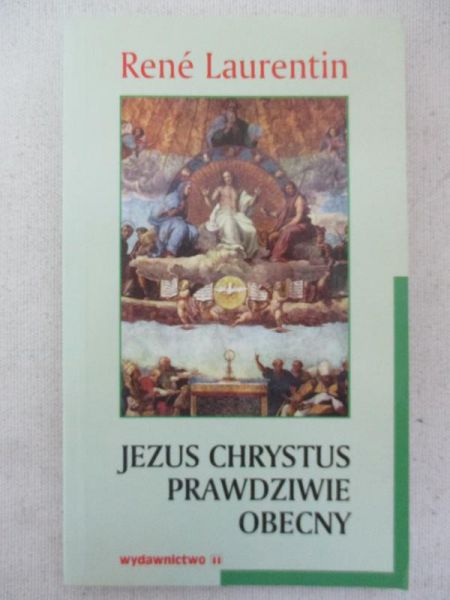 Leurentin Rene - Jezus Chrystus prawdziwie obecny