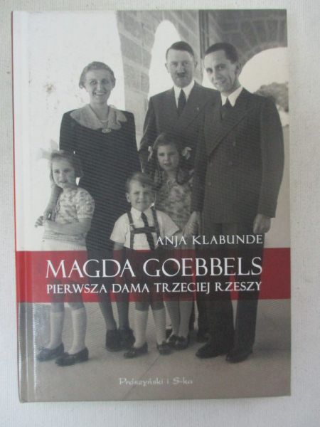 Klabunde Anja  - Magda Goebbels. Pierwsza dama Trzeciej Rzeszy