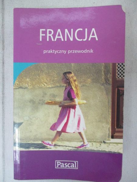 Dobrzańska-Bzowska Magdalena - Francja: praktyczny przewodnik