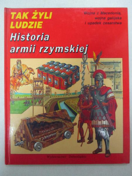 Tak Żyli Ludzie. Historia armii rzymskiej