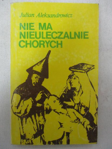 Aleksandrowicz Julian - Nie ma nieuleczalnych chorych