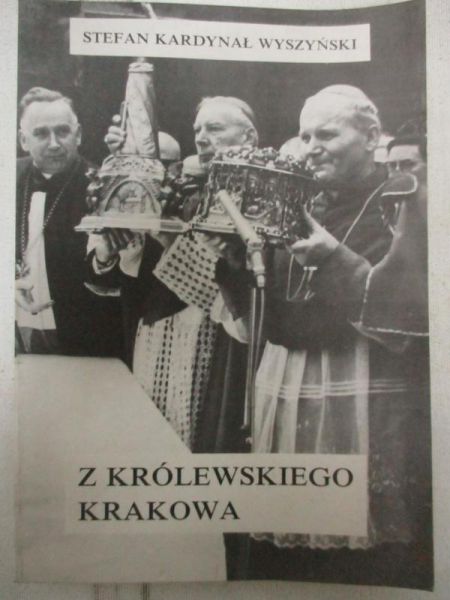 Stefan Kardynał Wyszyński. Z królewskiego Krakowa