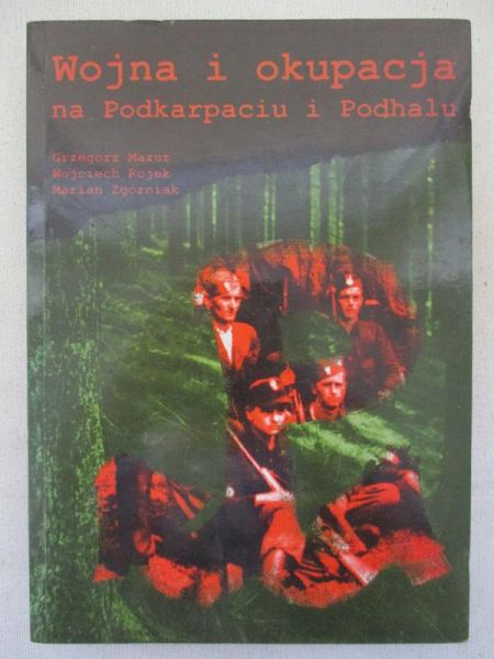 Mazur Grzegorz - Wojna i okupacja na Podkarpaciu i Podhalu