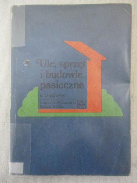 Janiszewski Mieczysław - Ule, sprzęt i budowle pasieczne