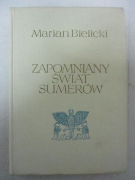 Bielicki Marian - Zapomniany świat Sumerów