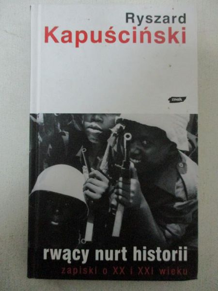 Kapuściński Ryszard - Rwący nurt historii