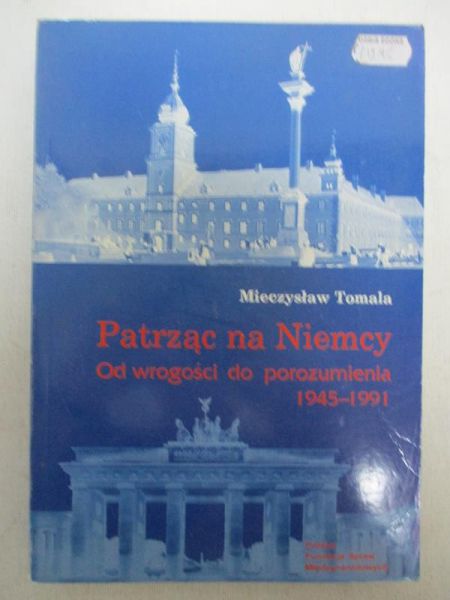 Patrząc na Niemcy. Od wrogości do porozumienia 1945-1991