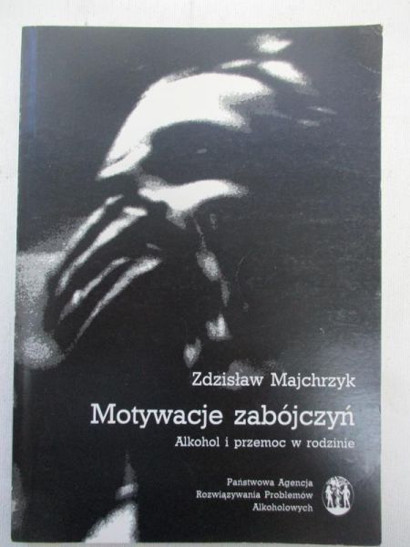 Majchrzyk Zdzisław - Motywacje zabójczyń. Alkohol i przemoc w rodzinie