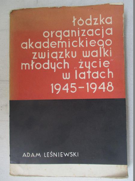 Łódzka organizacja akademickiego związku walki młodych " Życie" w latach 1945-1948