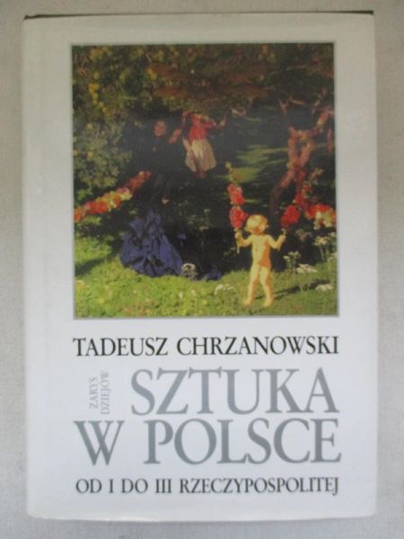 Chrzanowski Tadeusz - Sztuka w Polsce. Zarys dziejów
