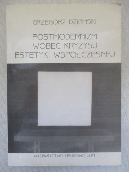 Dziamski Grzegorz - Postmodernizm wobec kryzysu estetyki współczesnej