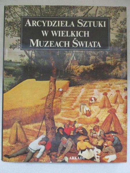 Arcydzieła Sztuki w wielkich Muzeach Świata